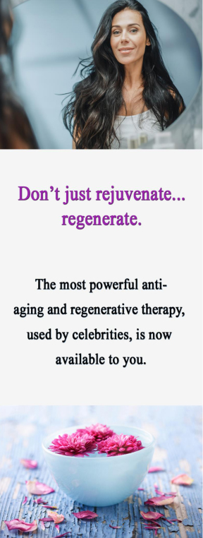 Powerful regenerative therapy for anti-aging used by celebrities is available to you.